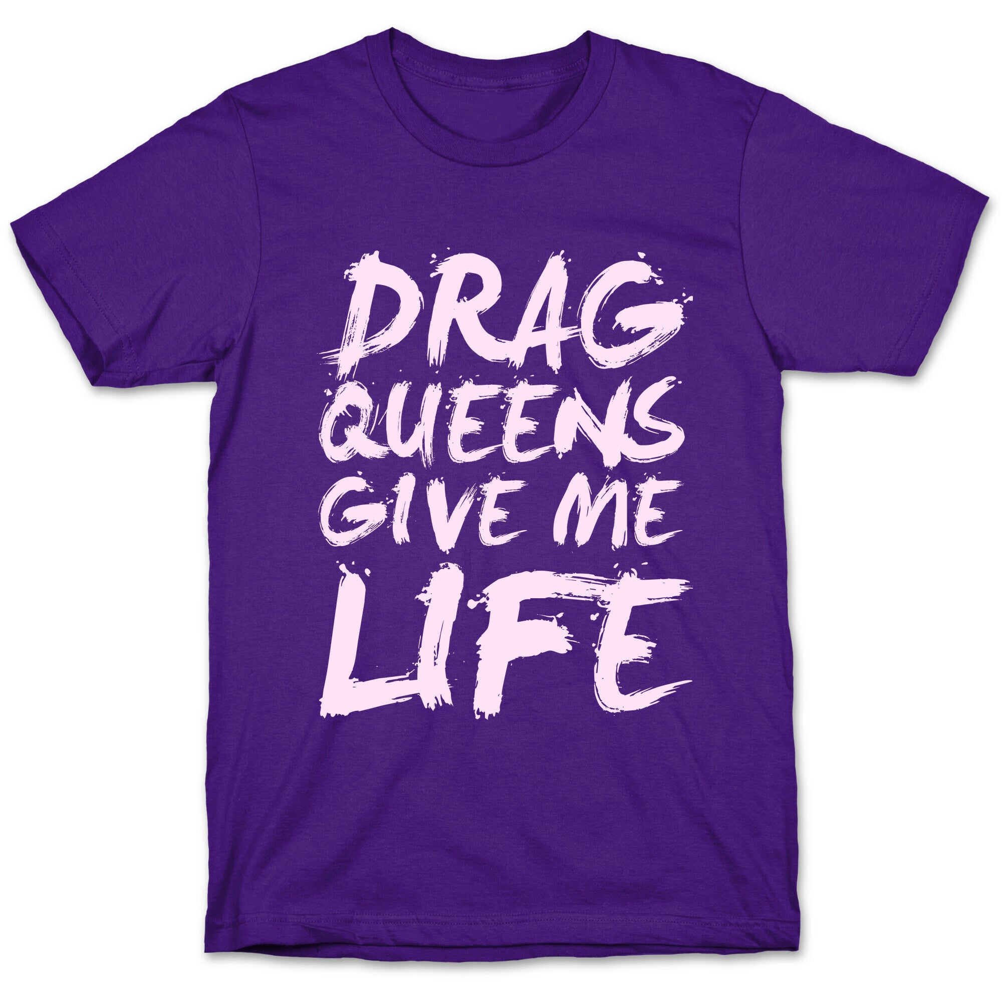 Drag Queens Give Me Life T-Shirt