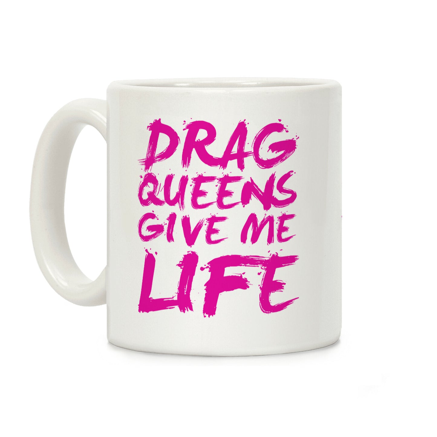 Drag Queens Give Me Life Coffee Mug