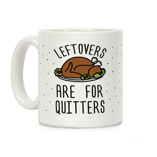 Leftovers Are For Quitters Coffee Mug