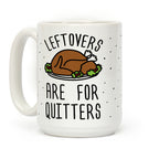 Leftovers Are For Quitters Coffee Mug