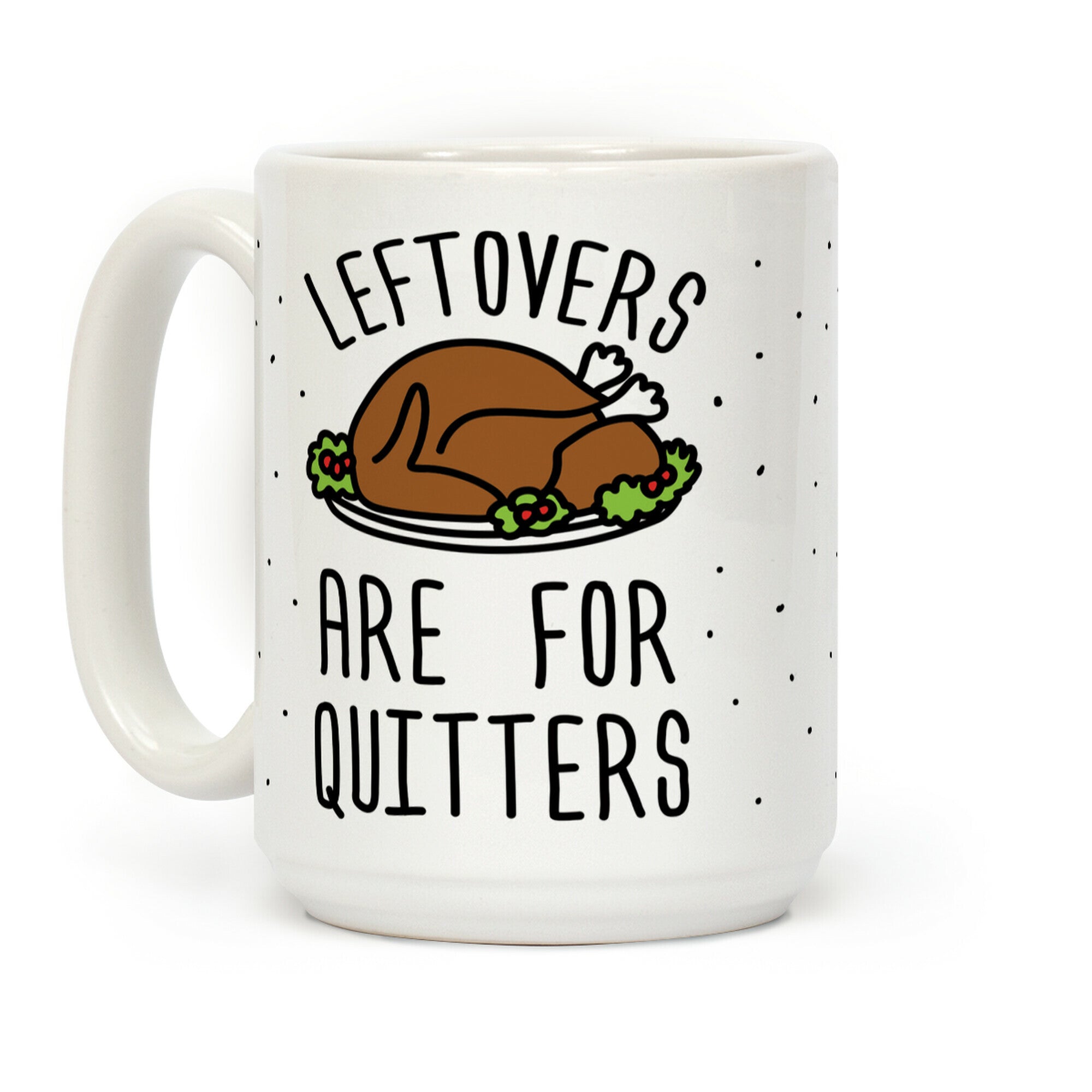 Leftovers Are For Quitters Coffee Mug