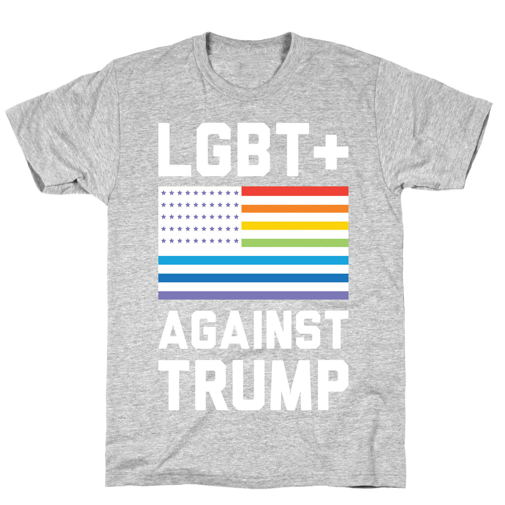 LGBT+ Against Trump T-Shirt