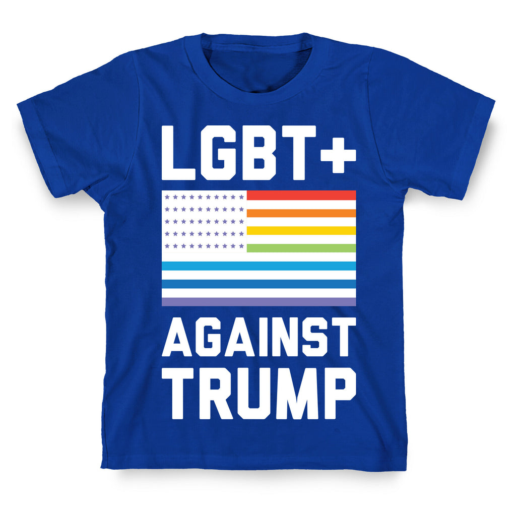 LGBT+ Against Trump T-Shirt