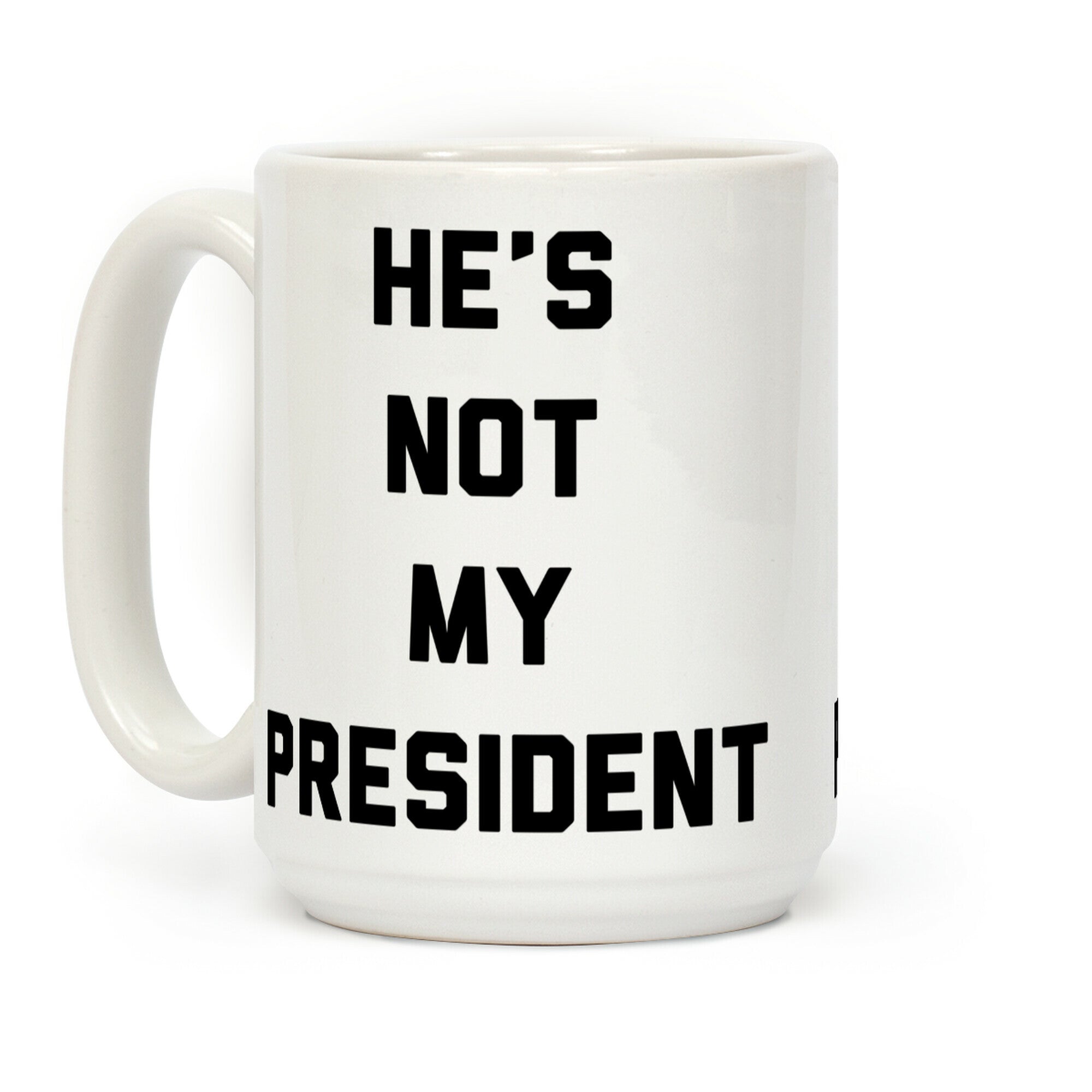 He's Not My President Coffee Mug