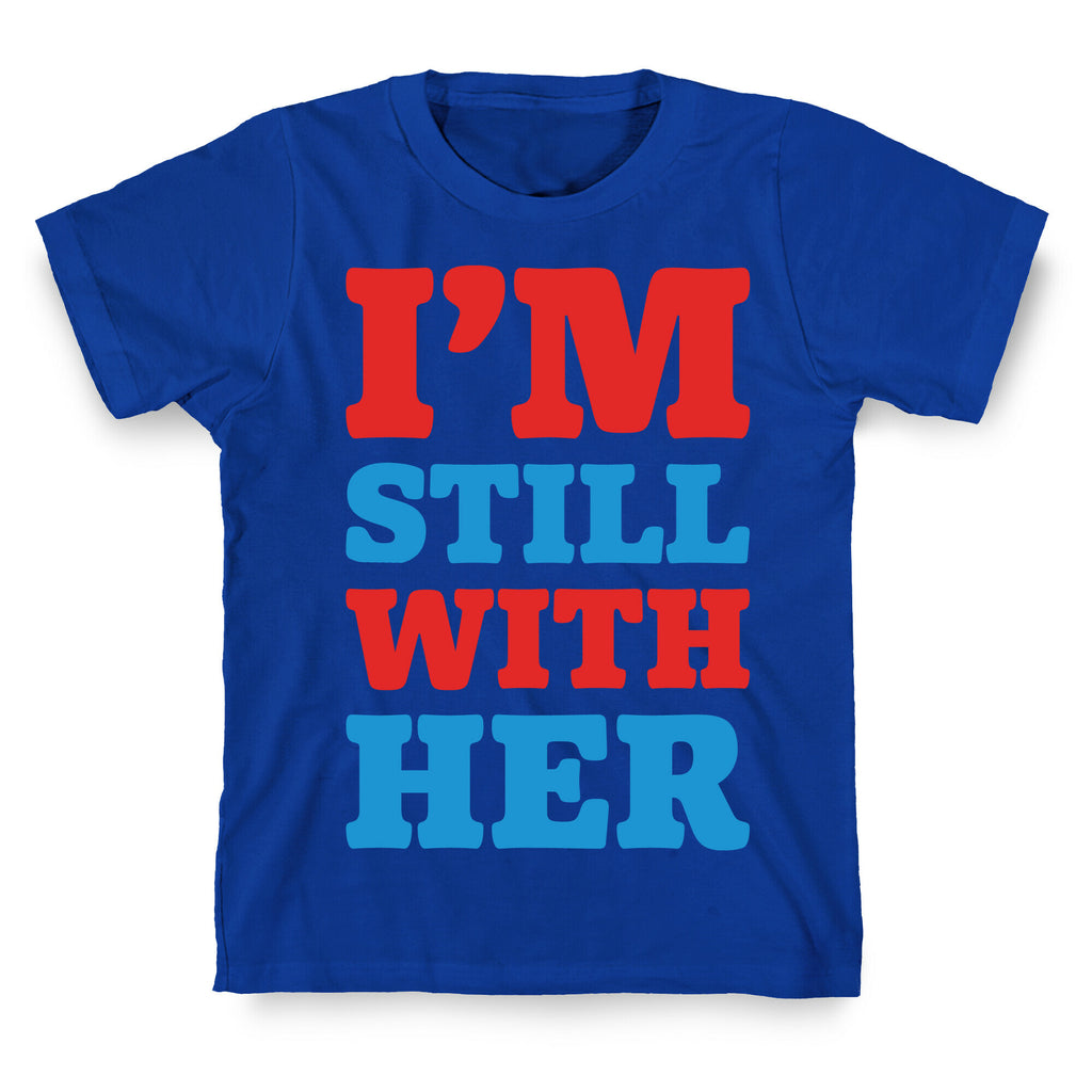 I'm Still With Her T-Shirt