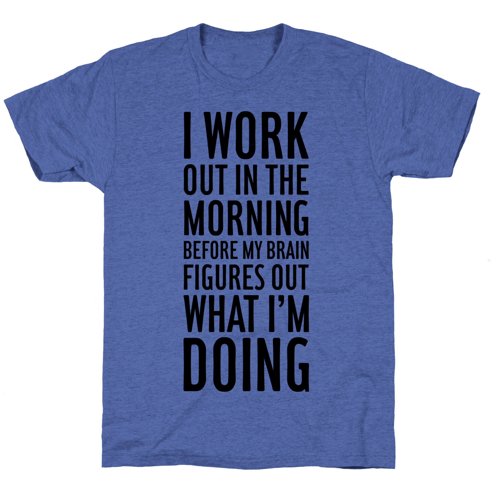 I Work Out In The Morning Unisex Triblend Tee