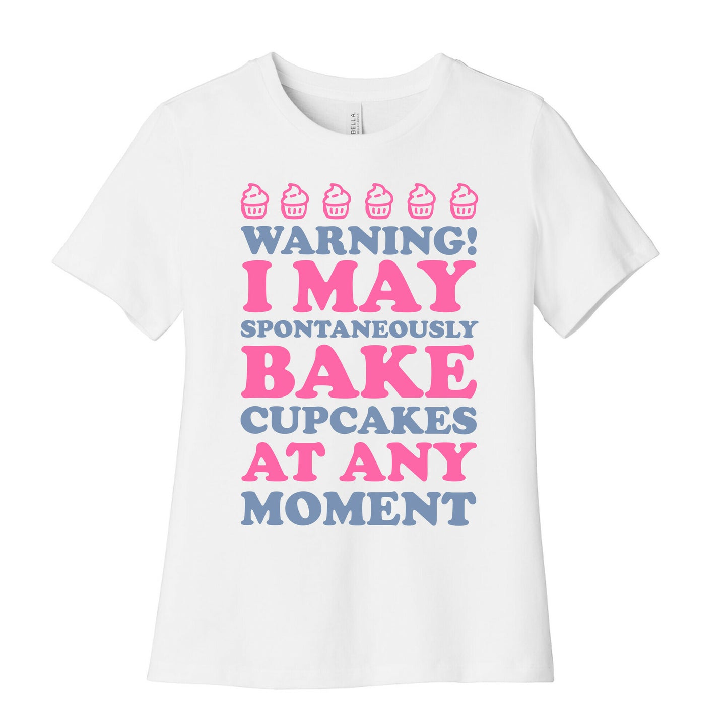 Warning I May Spontaneously Bake Cupcakes At Any Moment Women's Cotton Tee
