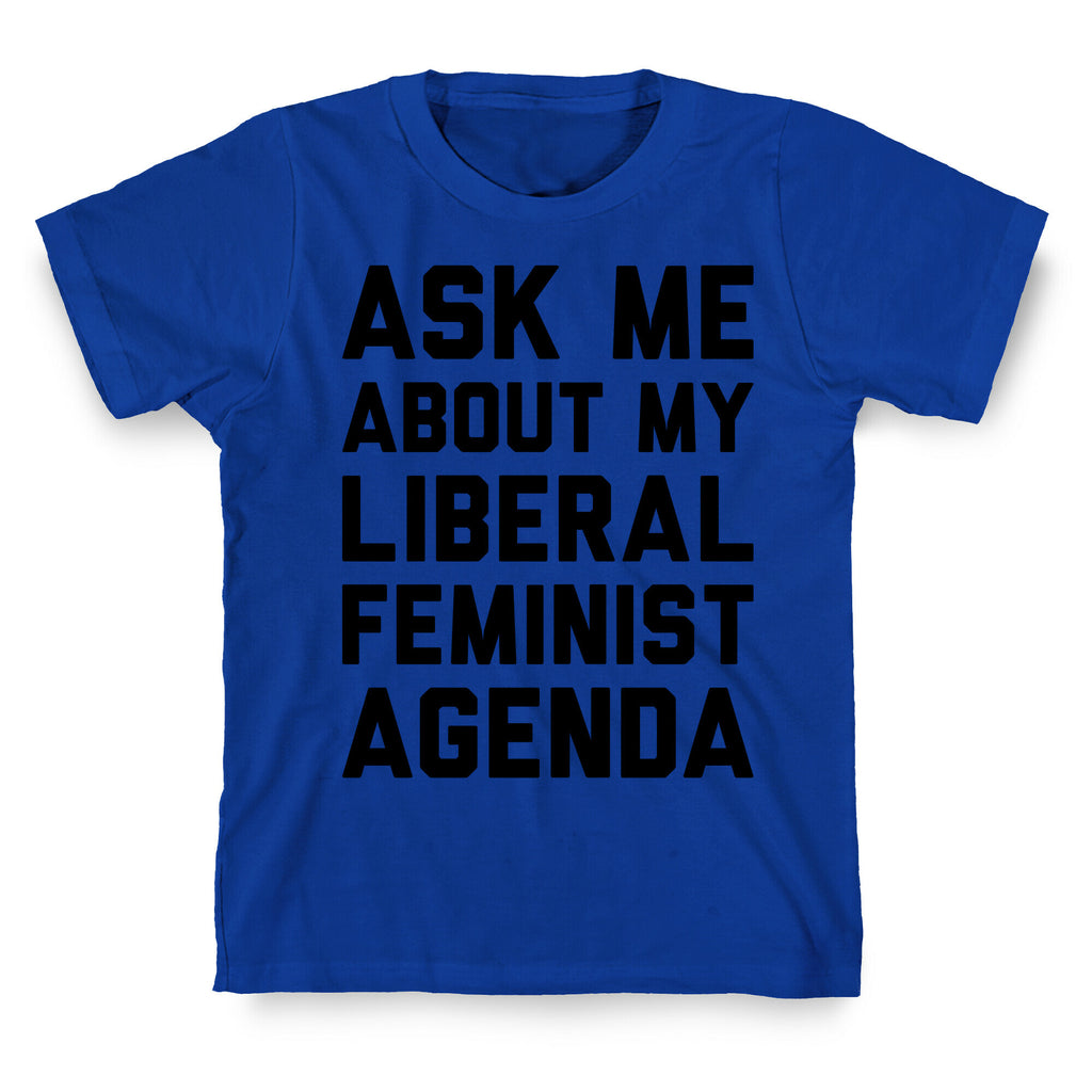 Liberal Feminist Agenda T-Shirt