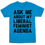 Liberal Feminist Agenda T-Shirt