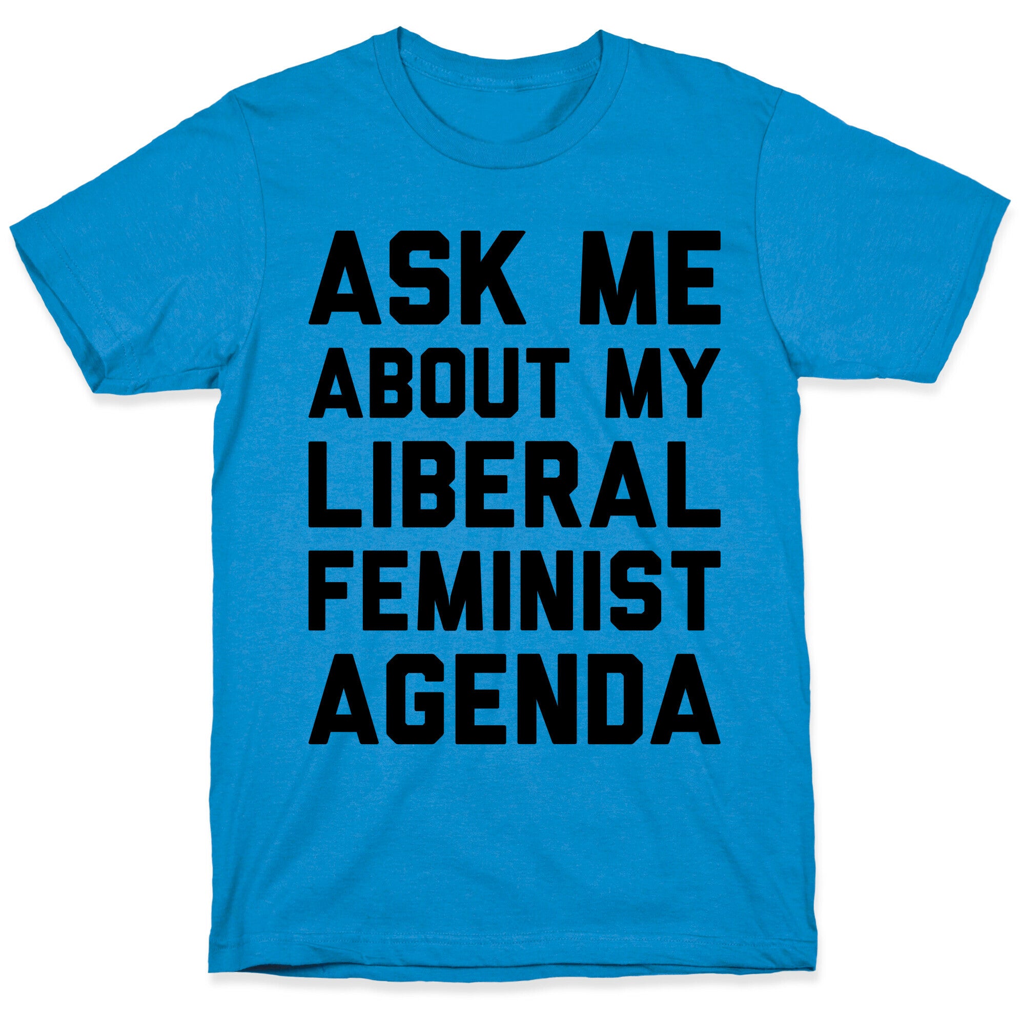 Liberal Feminist Agenda T-Shirt