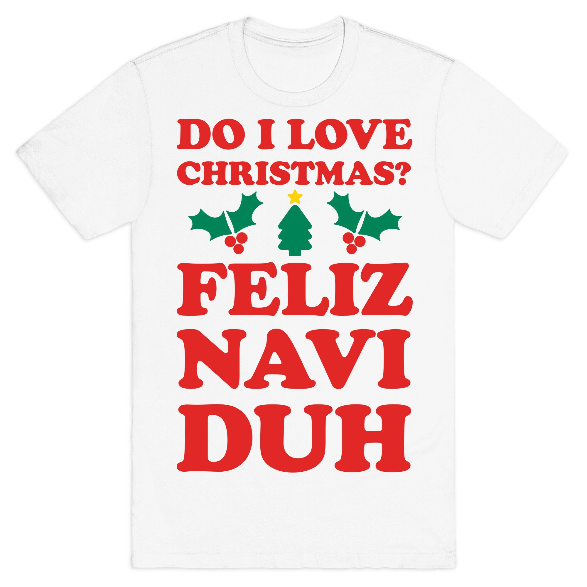 Do I Love Christmas? Feliz Naviduh T-Shirt