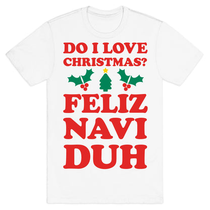 Do I Love Christmas? Feliz Naviduh T-Shirt