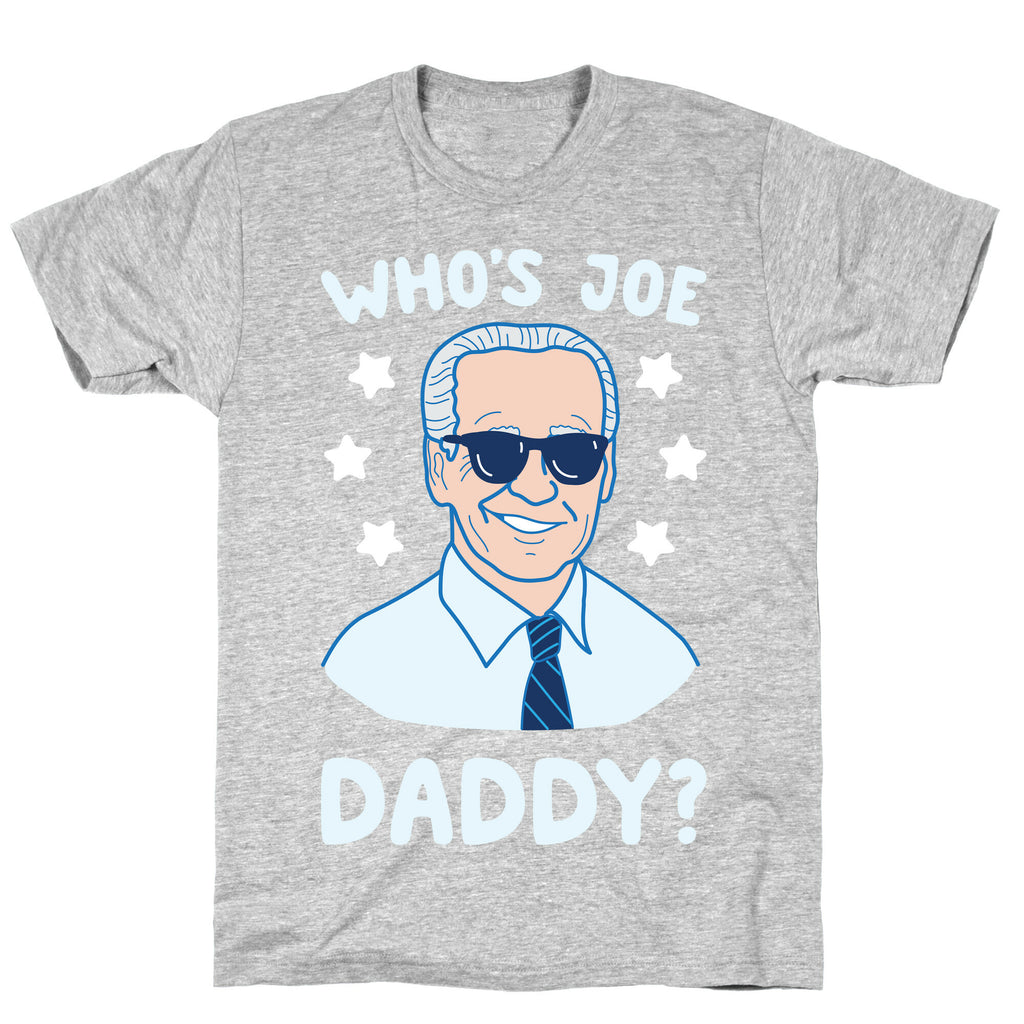 Who's Joe Daddy? T-Shirt