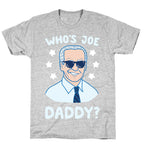 Who's Joe Daddy? T-Shirt