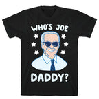 Who's Joe Daddy? T-Shirt