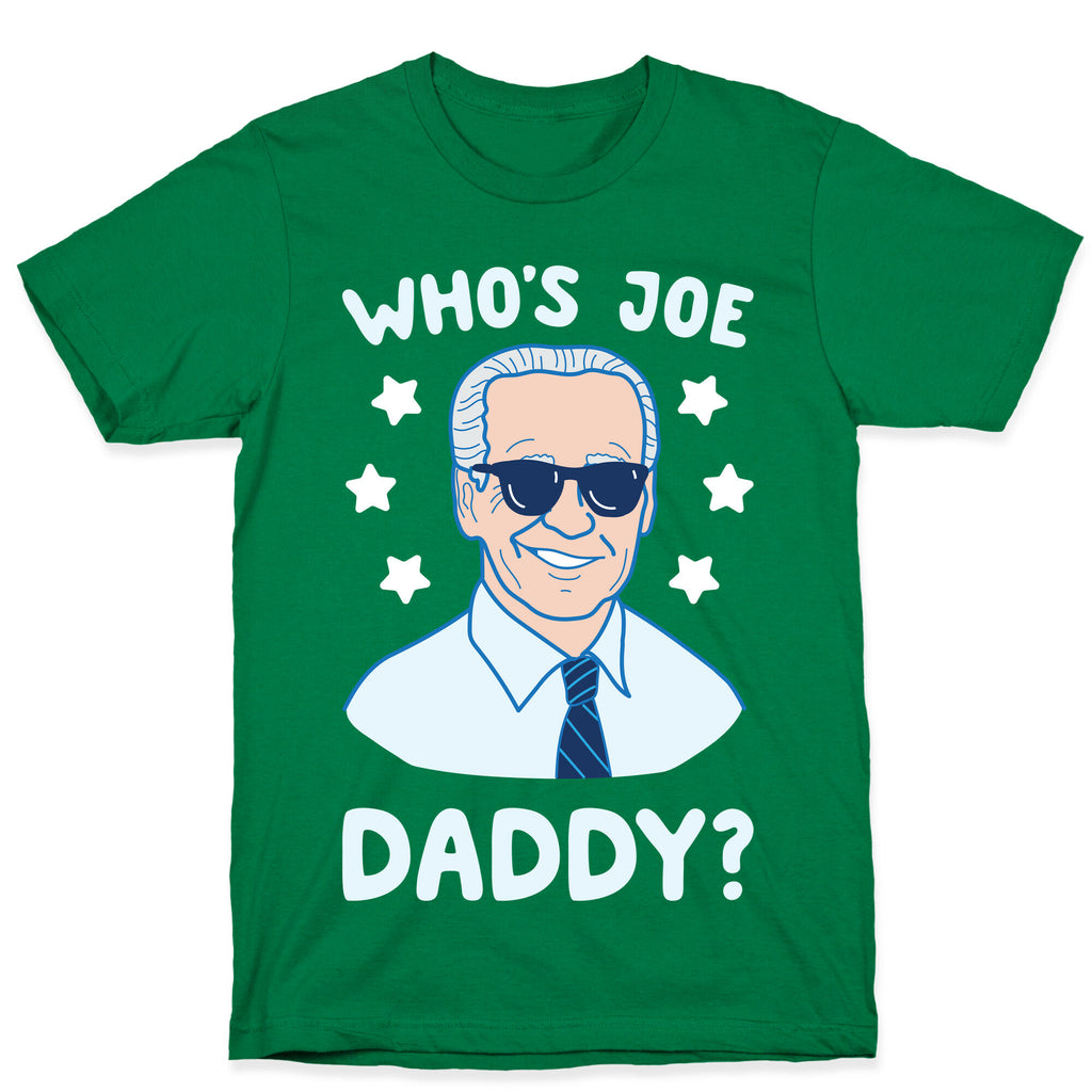 Who's Joe Daddy? T-Shirt