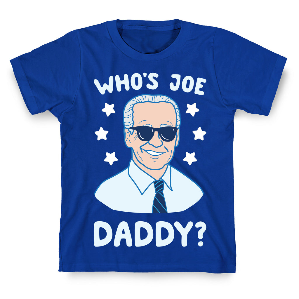 Who's Joe Daddy? T-Shirt