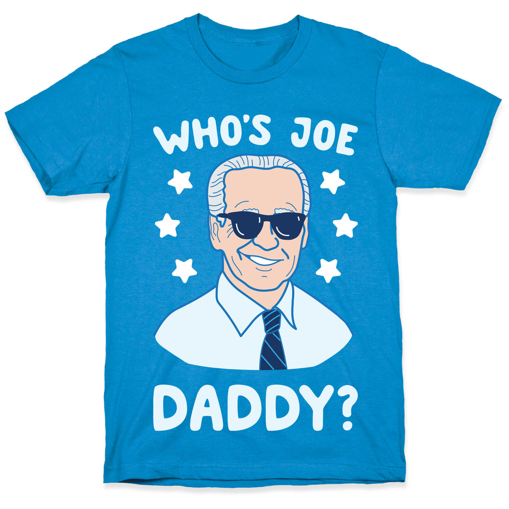 Who's Joe Daddy? T-Shirt
