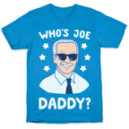 Who's Joe Daddy? T-Shirt
