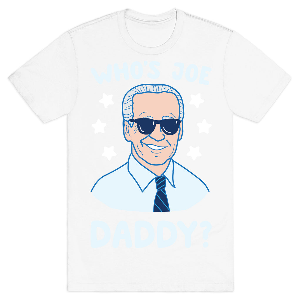 Who's Joe Daddy? T-Shirt
