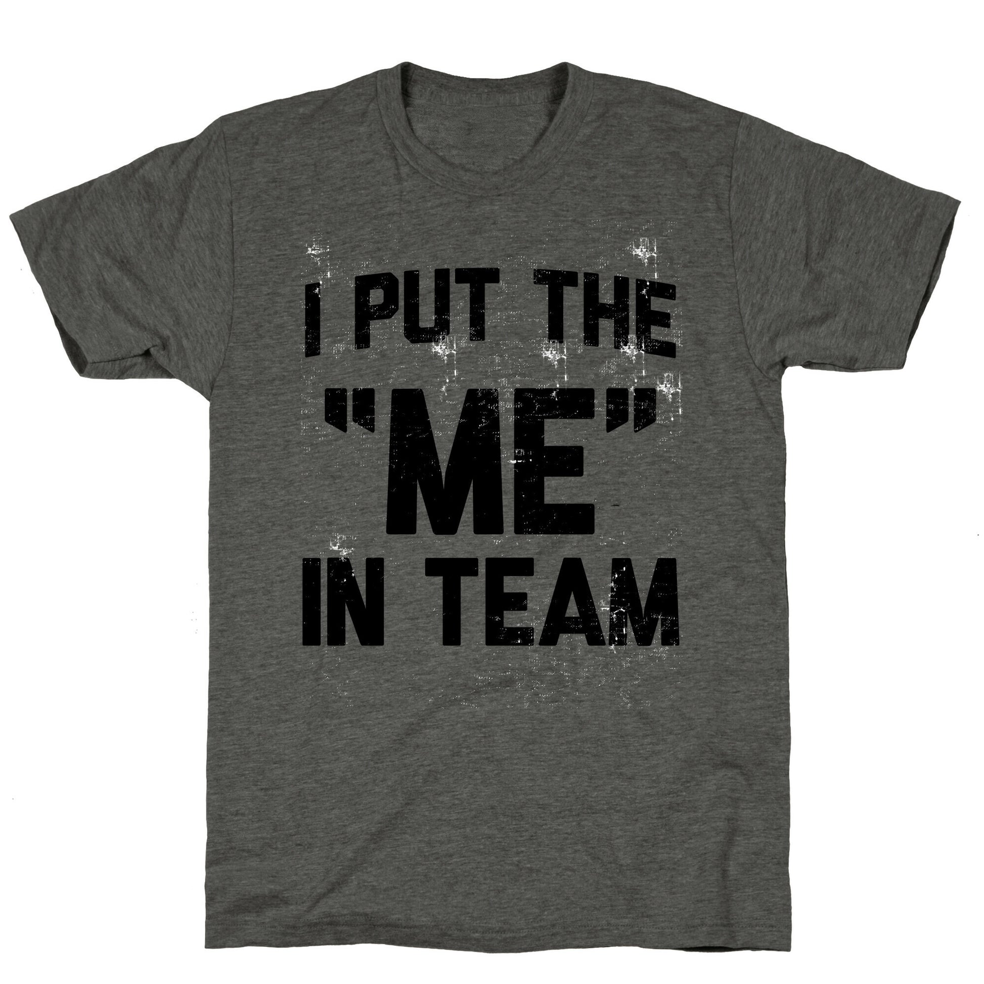 I Put the "ME" in Team  Unisex Triblend Tee