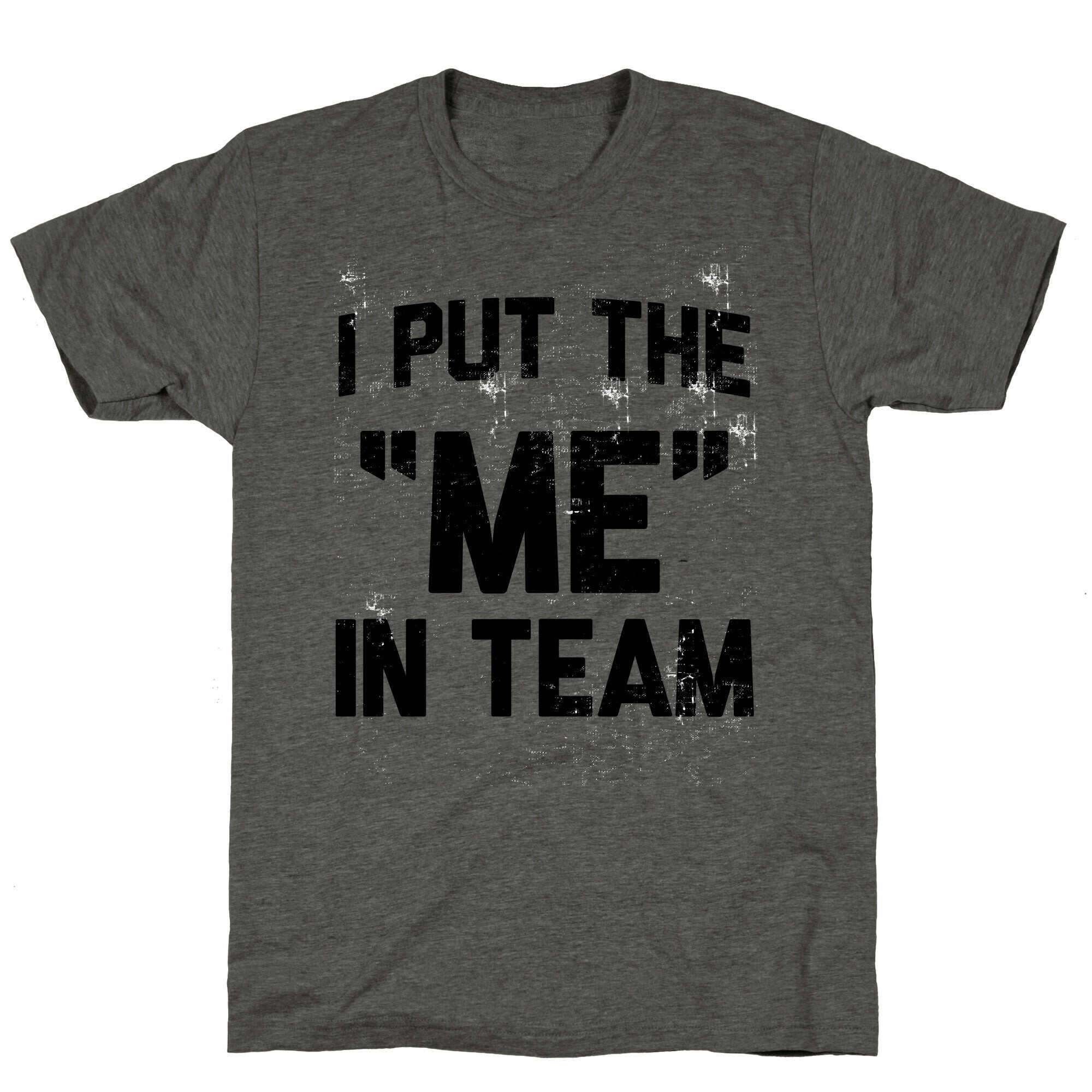 I Put the "ME" in Team  Unisex Triblend Tee