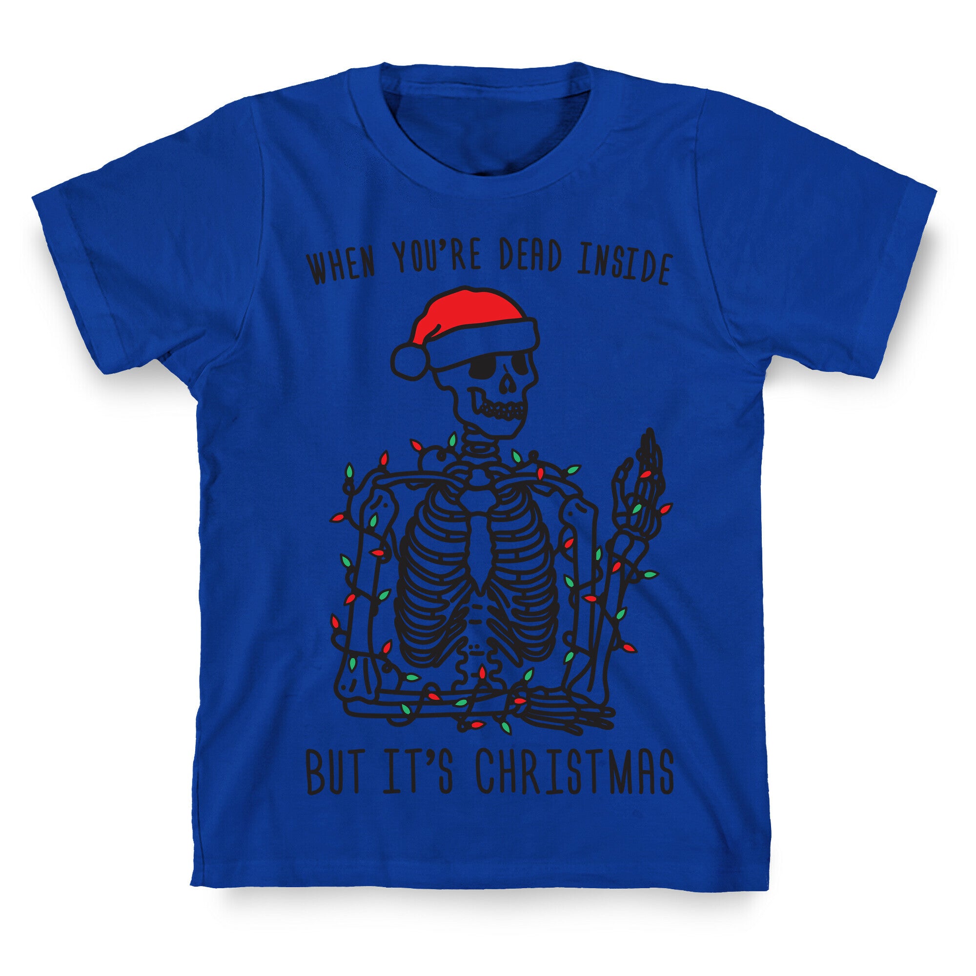 When You're Dead Inside But It's Christmas T-Shirt