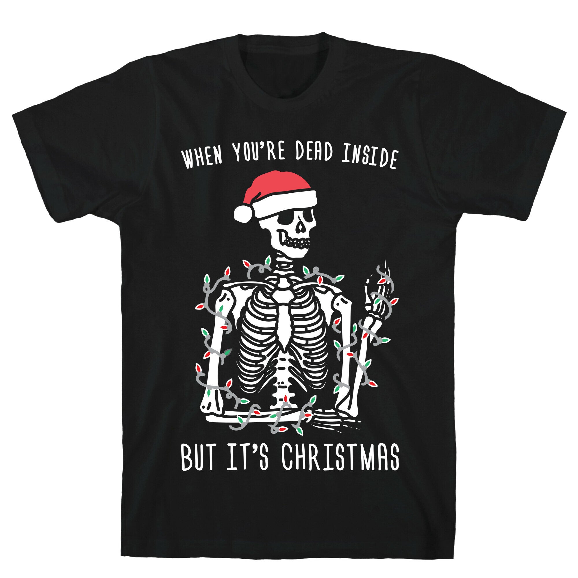 When You're Dead Inside But It's Christmas T-Shirt
