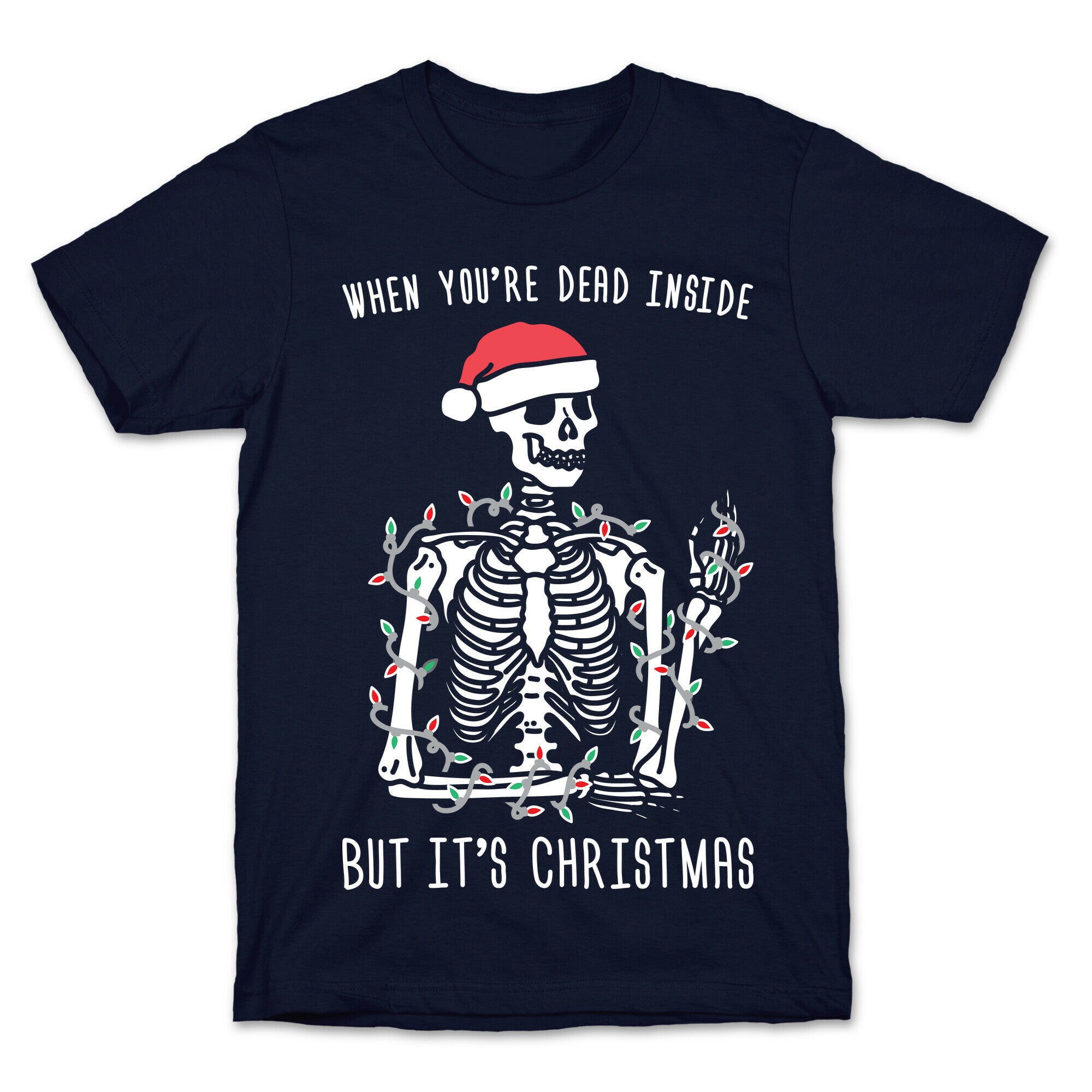 When You're Dead Inside But It's Christmas T-Shirt