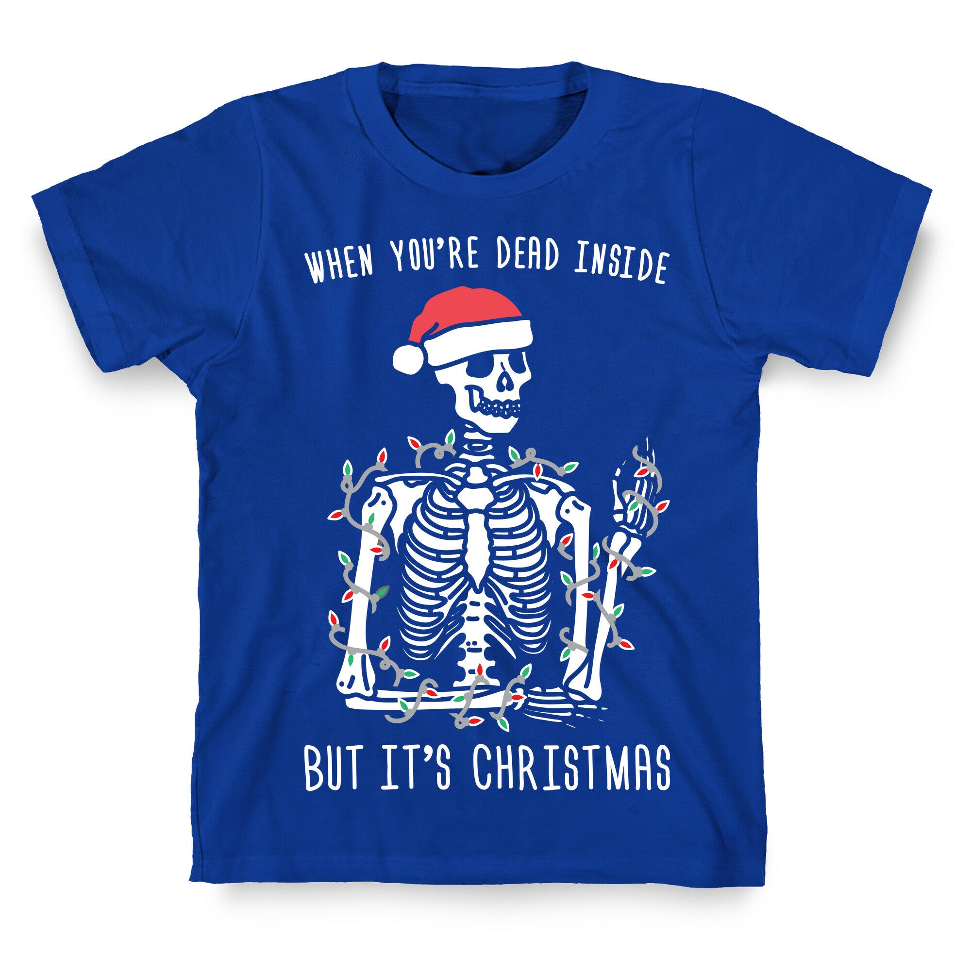 When You're Dead Inside But It's Christmas T-Shirt