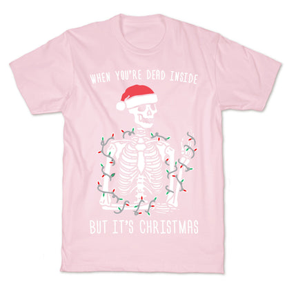 When You're Dead Inside But It's Christmas T-Shirt