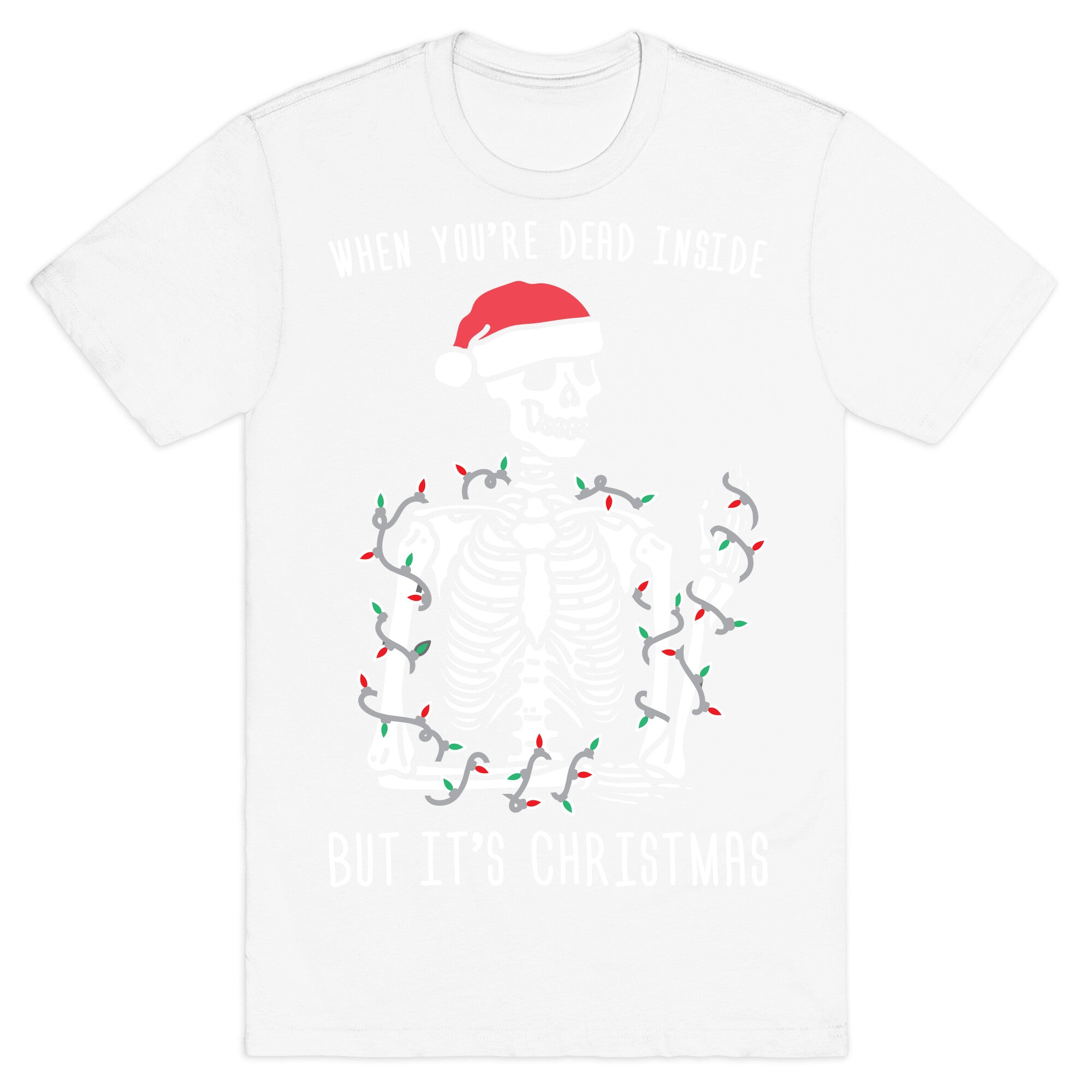 When You're Dead Inside But It's Christmas T-Shirt