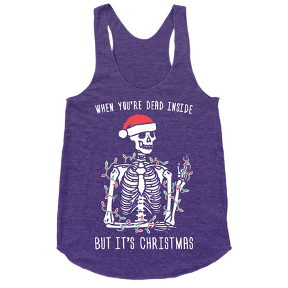 When You're Dead Inside But It's Christmas Racerback Tank