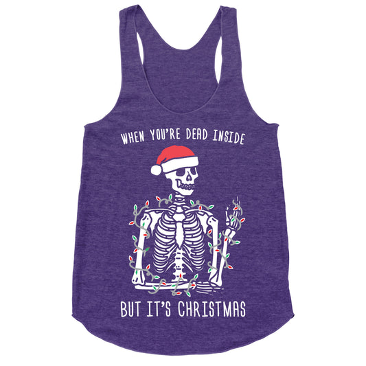 When You're Dead Inside But It's Christmas Racerback Tank