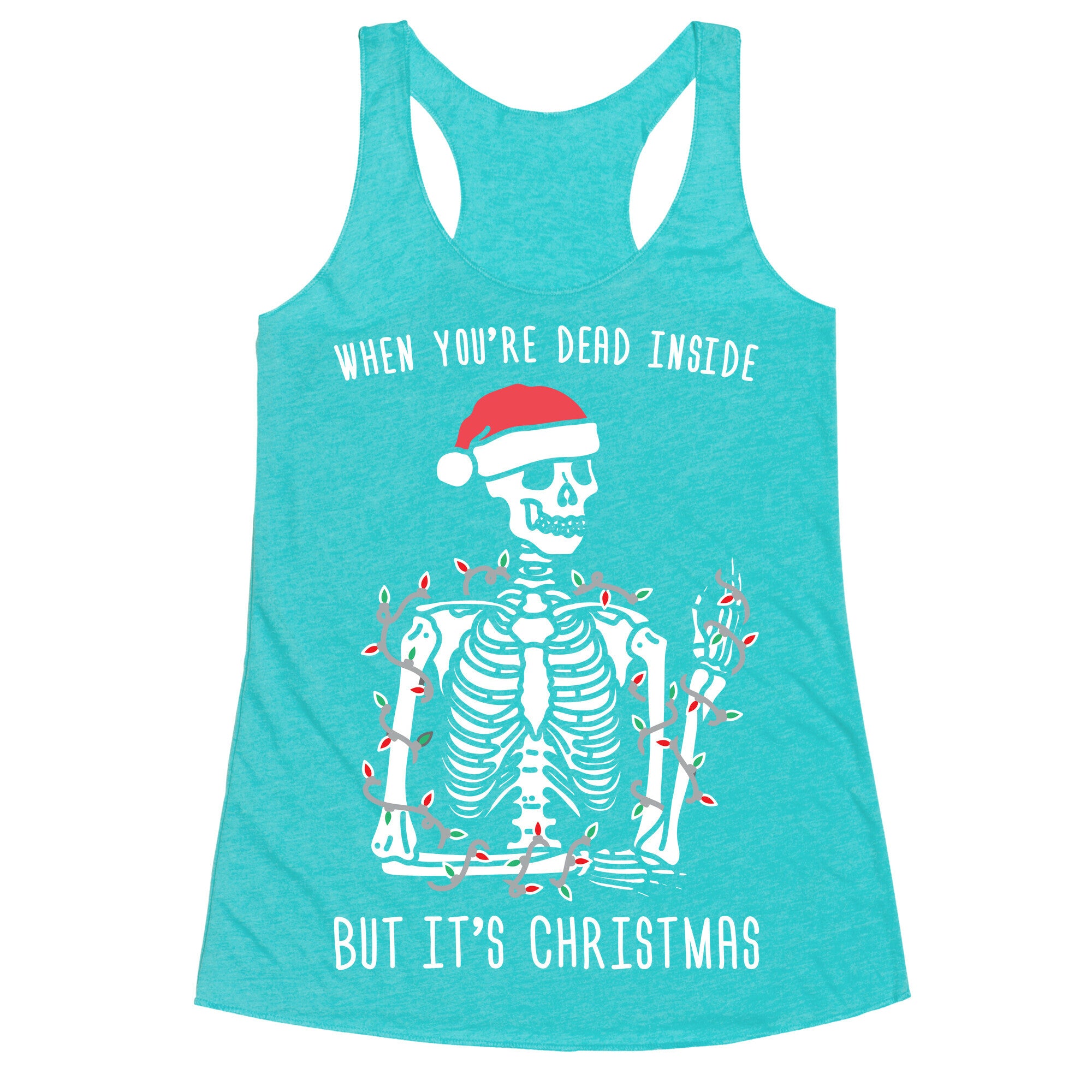 When You're Dead Inside But It's Christmas Racerback Tank
