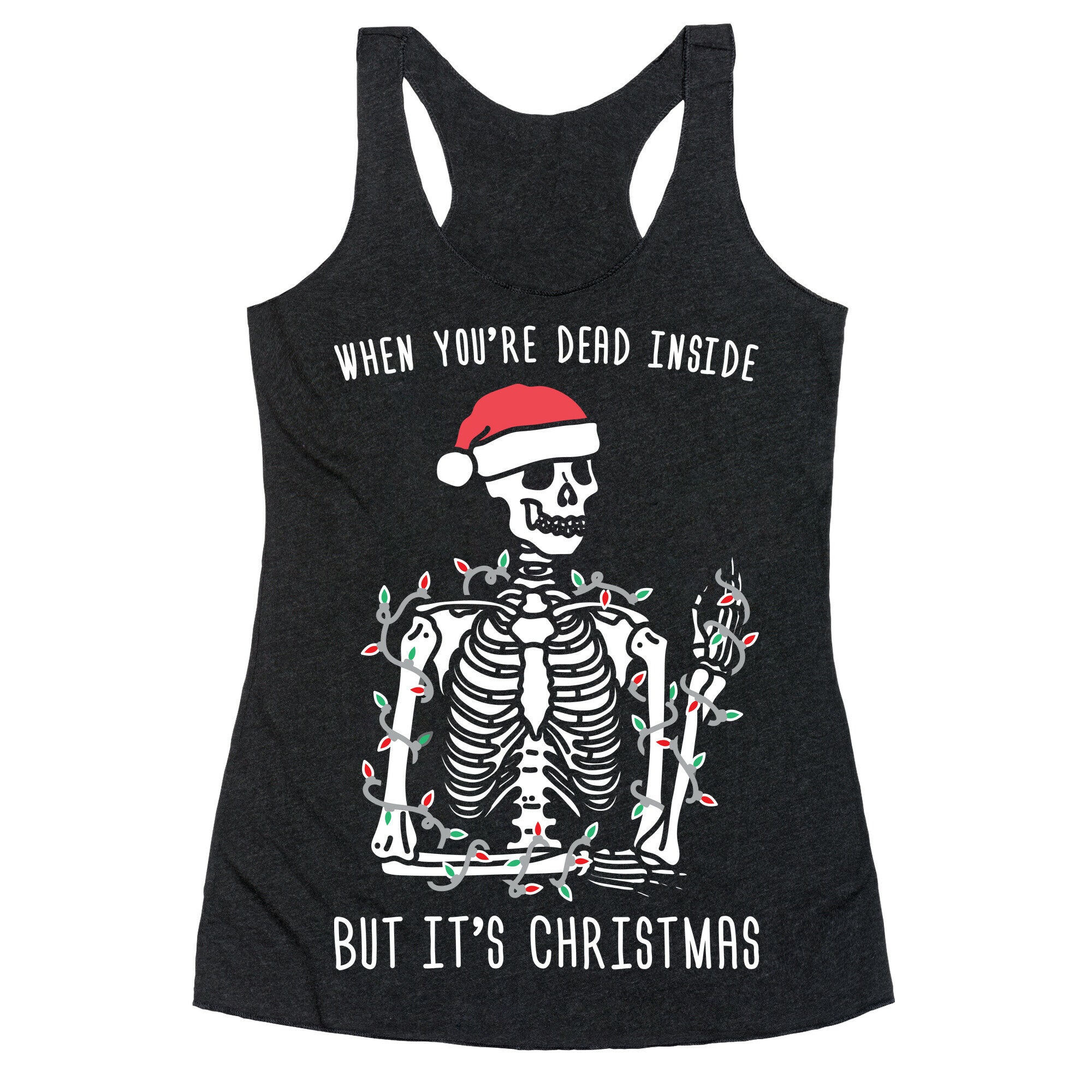 When You're Dead Inside But It's Christmas Racerback Tank