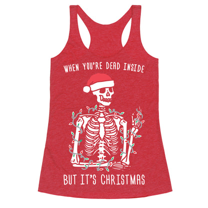 When You're Dead Inside But It's Christmas Racerback Tank