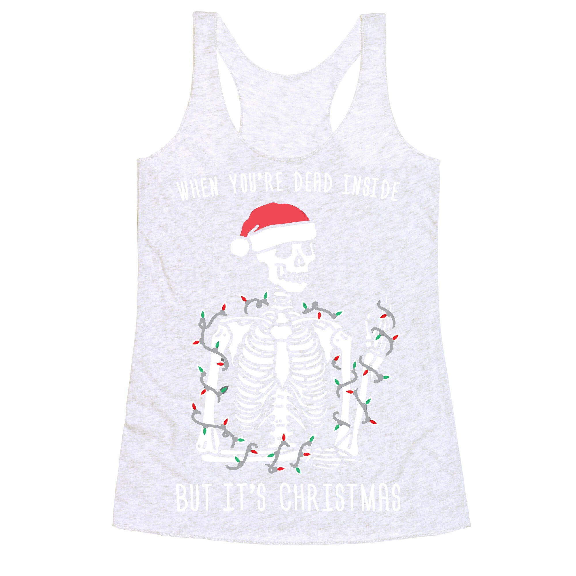 When You're Dead Inside But It's Christmas Racerback Tank