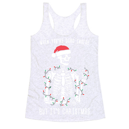 When You're Dead Inside But It's Christmas Racerback Tank
