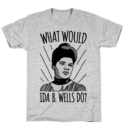 What Would Ida B. Wells Do T-Shirt