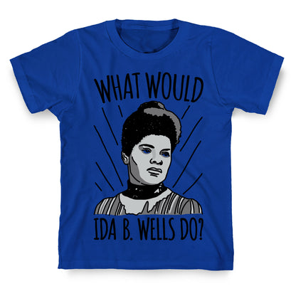 What Would Ida B. Wells Do T-Shirt