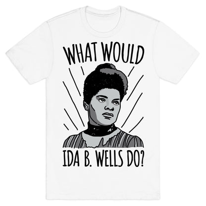 What Would Ida B. Wells Do T-Shirt