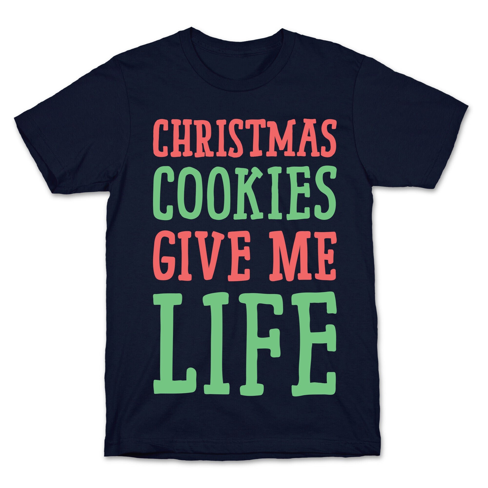 Christmas Cookies Give Me Life T-Shirt