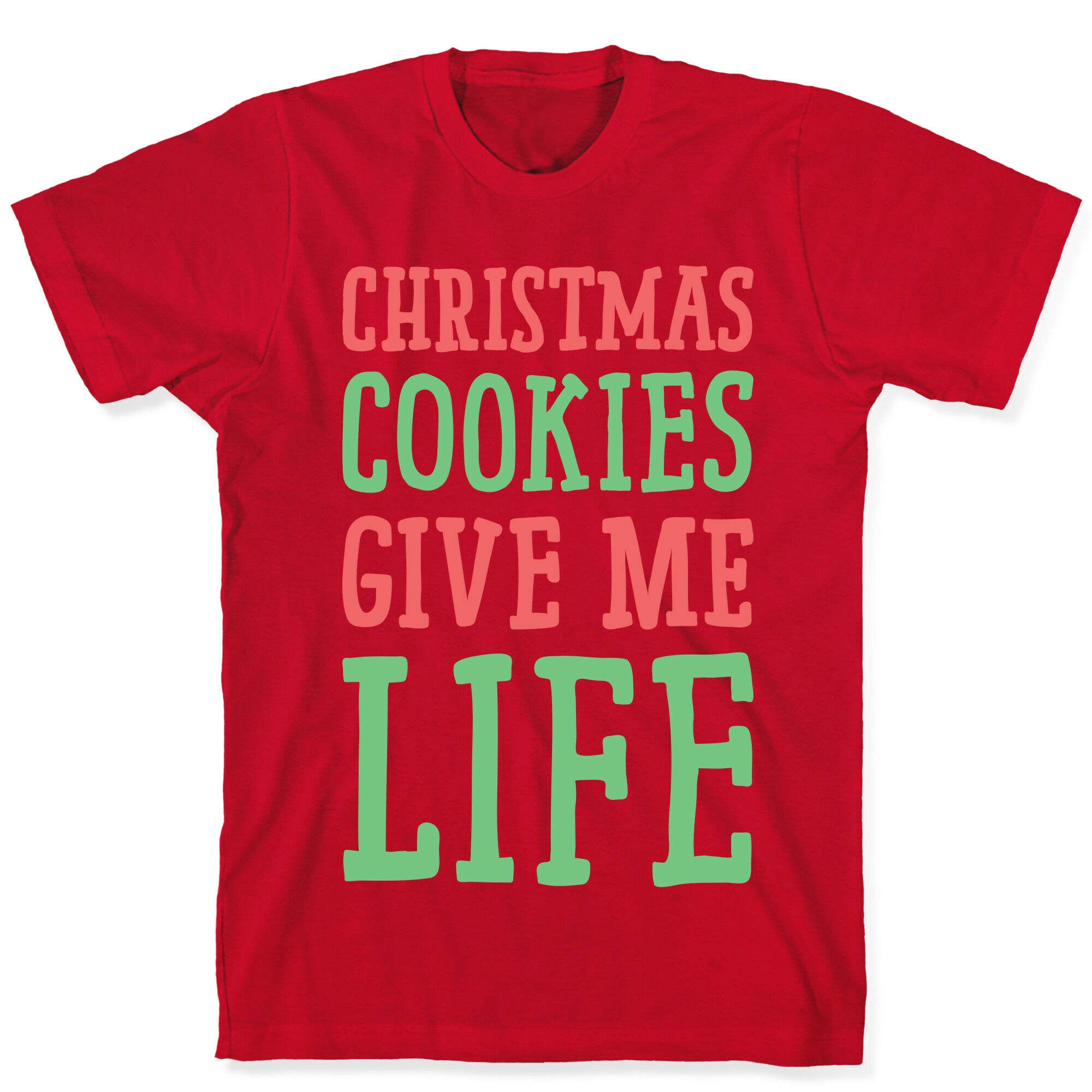 Christmas Cookies Give Me Life T-Shirt