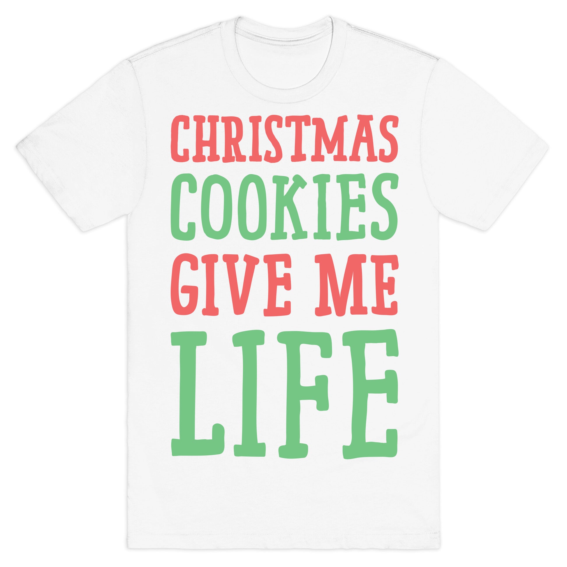 Christmas Cookies Give Me Life T-Shirt