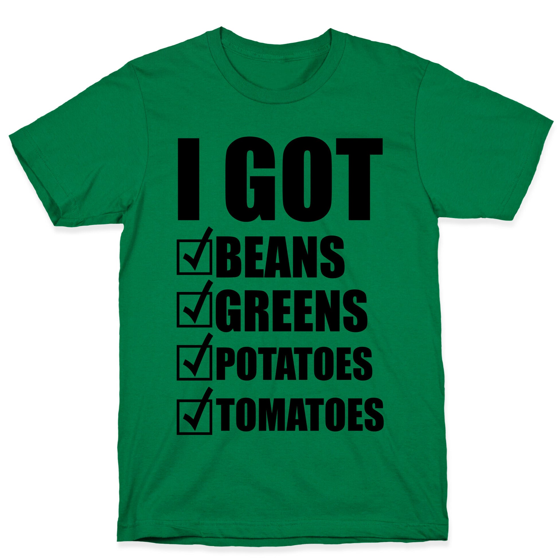 I Got Beans Greens Potatoes Tomatoes T-Shirt