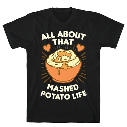 All About That Mashed Potato Life T-Shirt