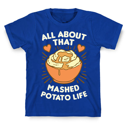 All About That Mashed Potato Life T-Shirt