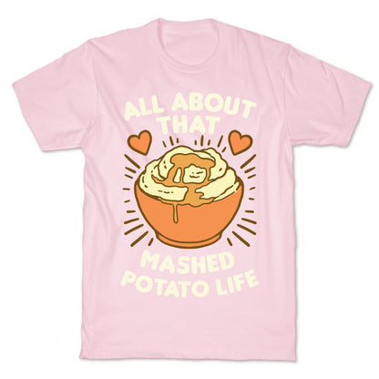 All About That Mashed Potato Life T-Shirt