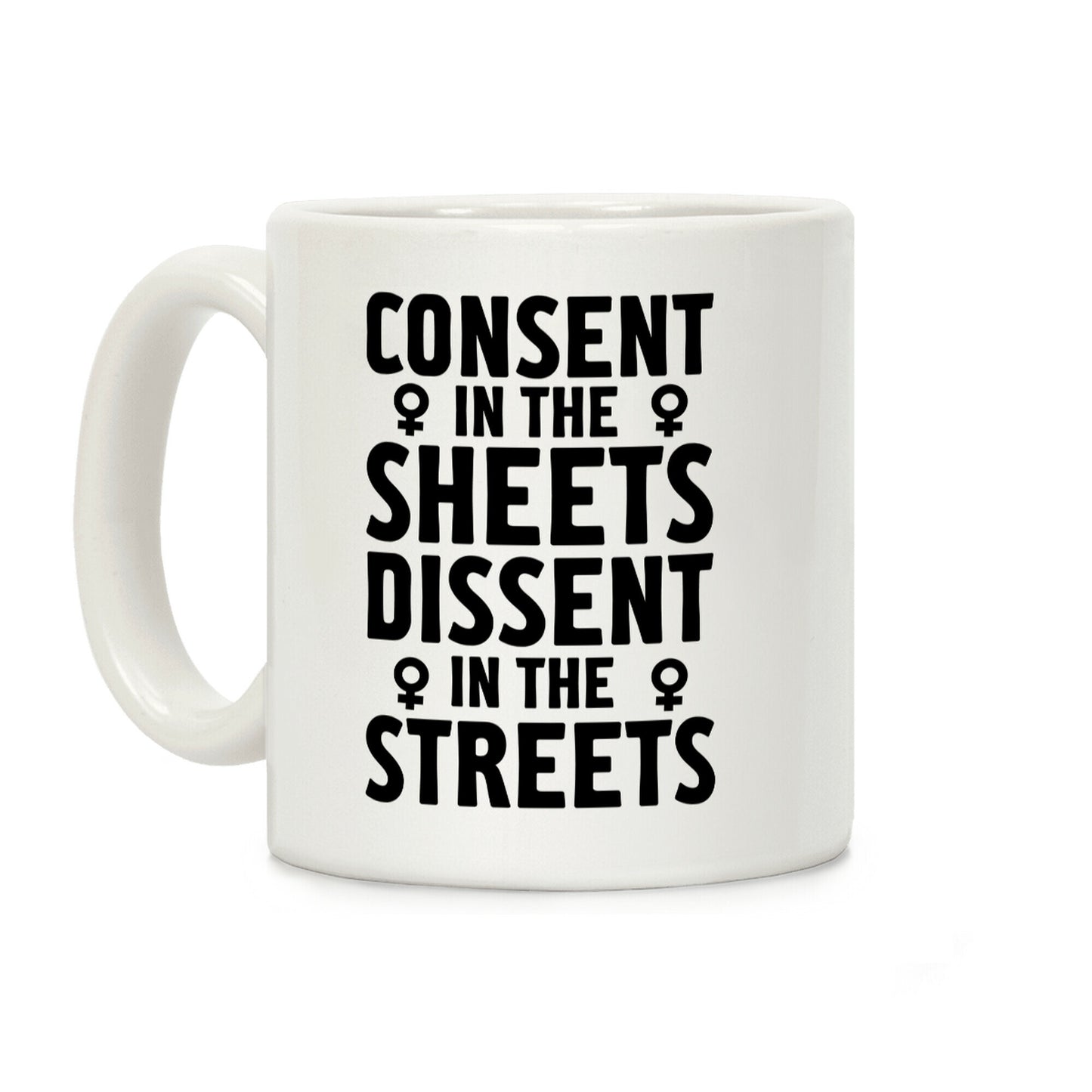 Consent in the Sheets Dissent in the Streets Coffee Mug